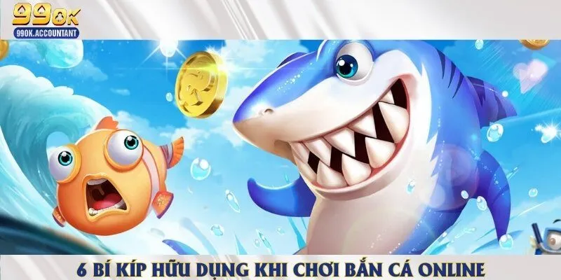 6 bí kíp hữu dụng khi chơi bắn cá online