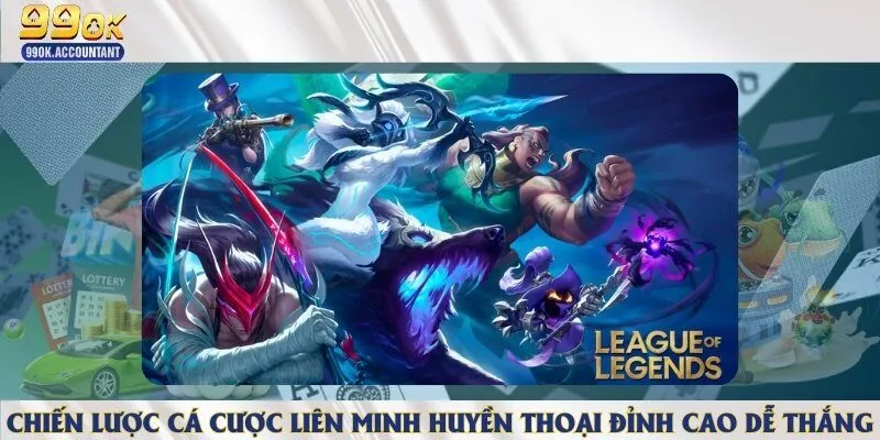 Chiến lược đặt cược liên minh huyền thoại đỉnh cao nhất