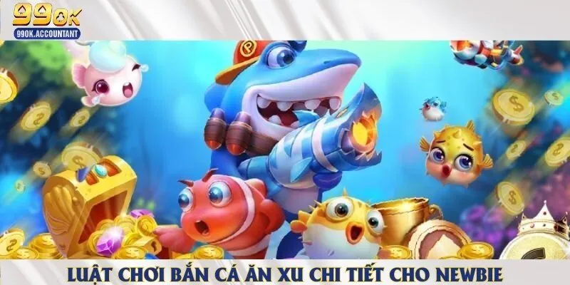 Cách chơi săn cá thưởng xu cực dễ hiểu