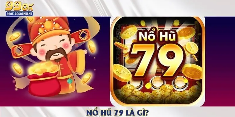 Nổ hũ 79 là gì?