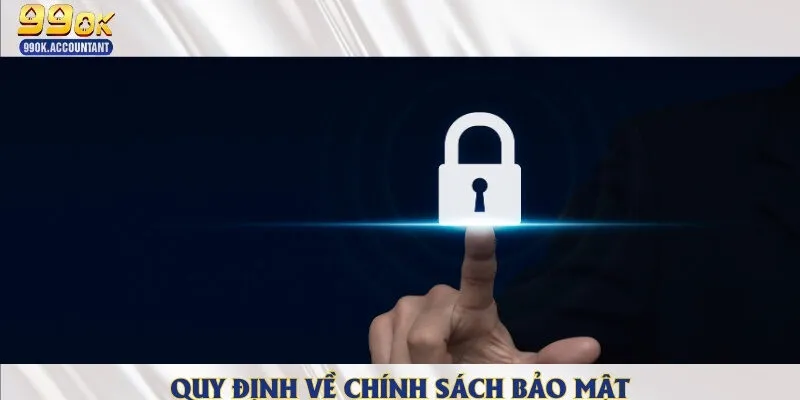 Quy định chi tiết về các chính sách bảo mật nhà cái